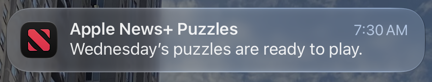 an iOS notification at 7:30am telling me that the day’s puzzles are available. 